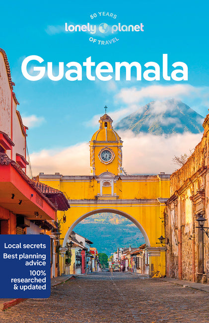 Lonely Planet Guatemala: Plan the Trip of a Lifetime Detailed Itineraries & Maps Insider Tips Covers Guatemala City, Antigua, Lago de Atitlan and More