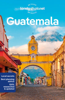 Lonely Planet Guatemala: Plan the Trip of a Lifetime Detailed Itineraries & Maps Insider Tips Covers Guatemala City, Antigua, Lago de Atitlan and More