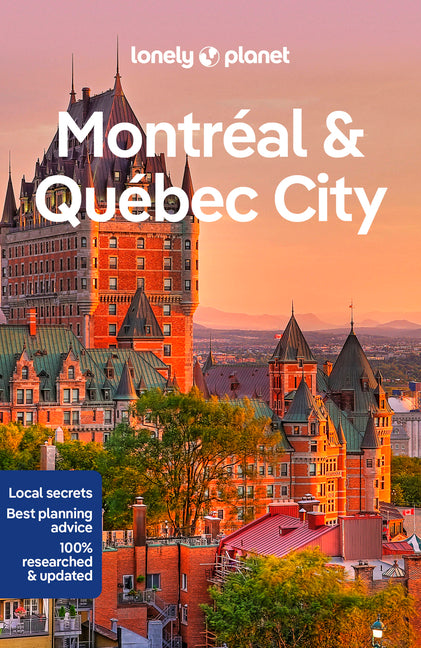 Lonely Planet Montreal & Quebec City: Plan the Trip of a Lifetime Detailed Itineraries & Maps Insider Tips Covers Old Montreal, Downtown, Plateau Mont