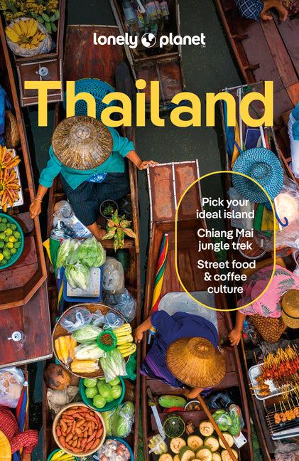 Lonely Planet Thailand: Plan the Trip of a Lifetime Detailed Itineraries & Maps Insider Tips Covers Bangkok, Phuket & the Andaman Coast, Chiang Mai Pr
