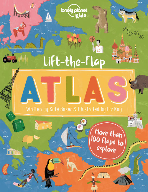 Lonely Planet Kids Lift-The-Flap Atlas: Interactive Trip Around the World Must Visit Places Wow Friends with Fun Facts Beautiful Illustrations & Artwo