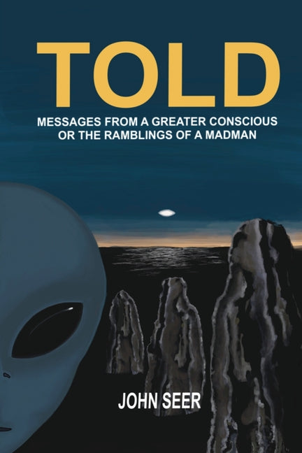 Told: Messages From A Greater Conscious Or The Ramblings Of A Madman