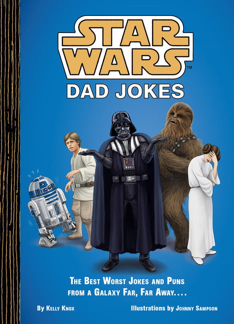 Star Wars Dad Jokes: The Best Worst Jokes and Puns from a Galaxy Far, Far Away . . . .