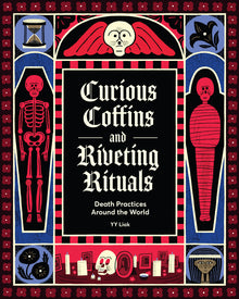 Curious Coffins and Riveting Rituals: Death Practices Around the World