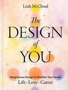 The Design of You: Using Human Design to Manifest Your Dream Life - Love - Career