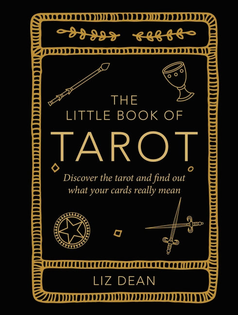 The Little Book of Tarot: Discover the Tarot and Find Out What Your Cards Really Mean