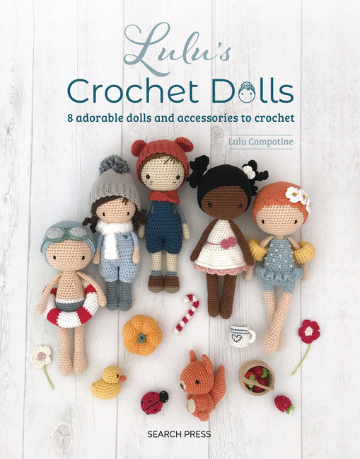 Luluâ (Tm)S Crochet Dolls: 8 Adorable Dolls and Accessories to Crochet
