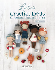 Luluâ (Tm)S Crochet Dolls: 8 Adorable Dolls and Accessories to Crochet