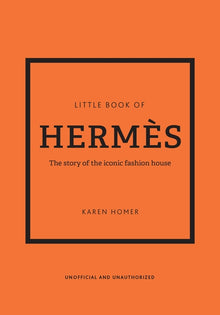 Little Book of Hermès: The Story of the Iconic Fashion House