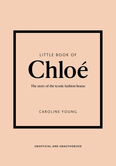 Little Book of Chloé: The Story of the Iconic Brand
