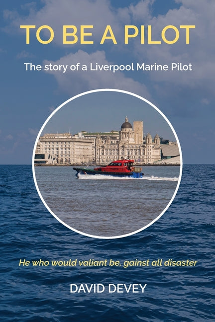 To be a Pilot: The story of a Liverpool Marine Pilot