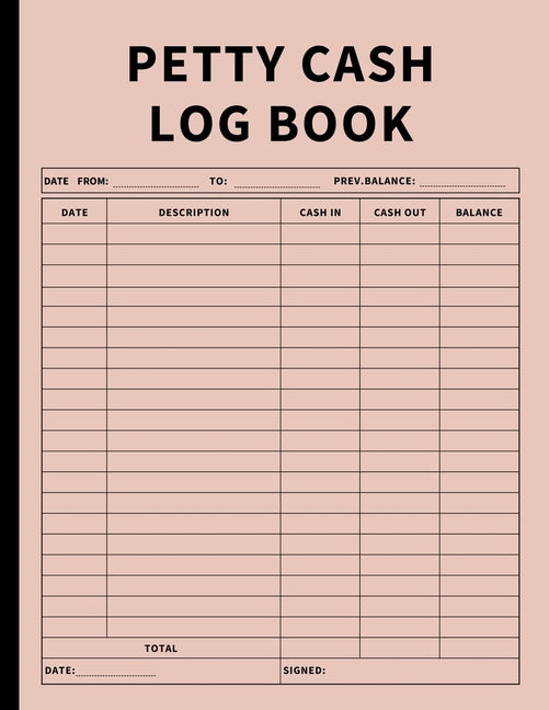 Petty Cash Log Book: Bookkeeping Ledger Book for Daily, Monthly, and Yearly Tracking of Cash In, Cash Out, Transactions, and Finances for Small Busine