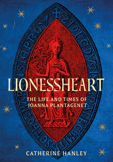 Lionessheart: The Life and Times of Joanna Plantagenet