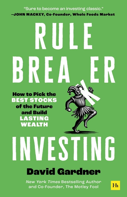 Rule Breaker Investing: How to Pick the Best Stocks of the Future and Build Lasting Wealth - Written by the Co-Founder of the Motley Fool