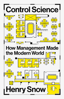 Control Science: How Management Made the Modern World