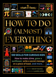 How to Do (Almost) Everything: 100 Skills for Curious Kids