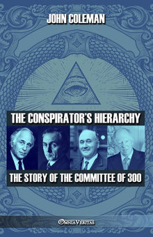 The conspirator's hierarchy: The story of the committee of 300