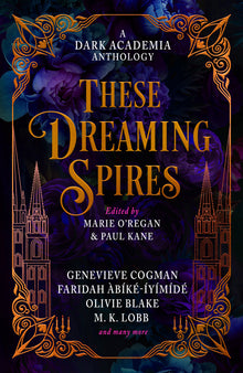 These Dreaming Spires: A Dark Academia Anthology