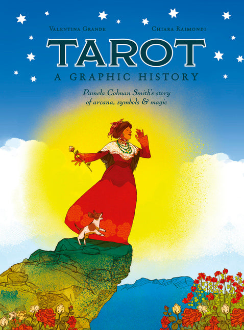 Tarot: A Graphic History: Pamela Colman Smith's Story of Arcana, Symbols & Magic