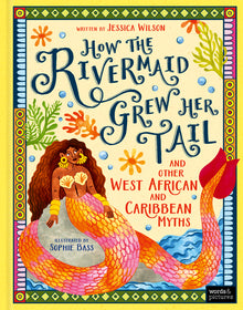 How the Rivermaid Grew Her Tail and Other West African and Caribbean Myths