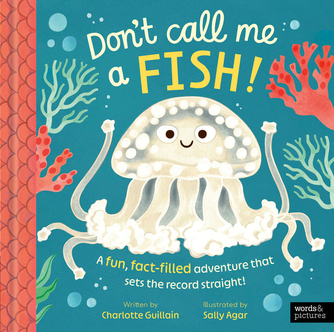 Don't Call Me a Fish!: A Fun, Fact-Filled Adventure That Sets the Record Straight!