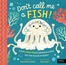 Don't Call Me a Fish!: A Fun, Fact-Filled Adventure That Sets the Record Straight!