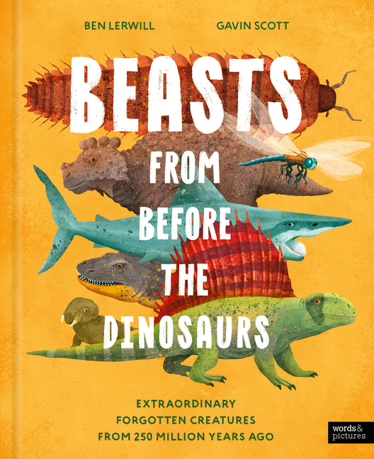 Beasts from Before the Dinosaurs: Extraordinary Forgotten Creatures from 250 Million Years Ago