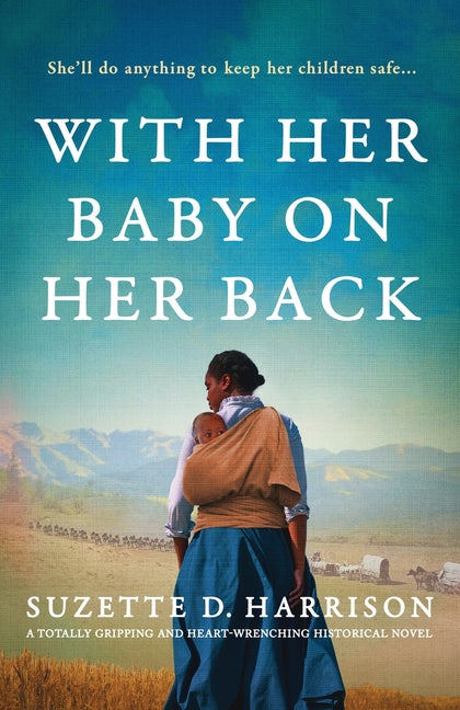 With Her Baby on Her Back: A totally gripping and heart-wrenching historical novel