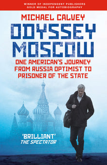 Odyssey Moscow: One American's Journey from Russia Optimist to Prisoner of the State