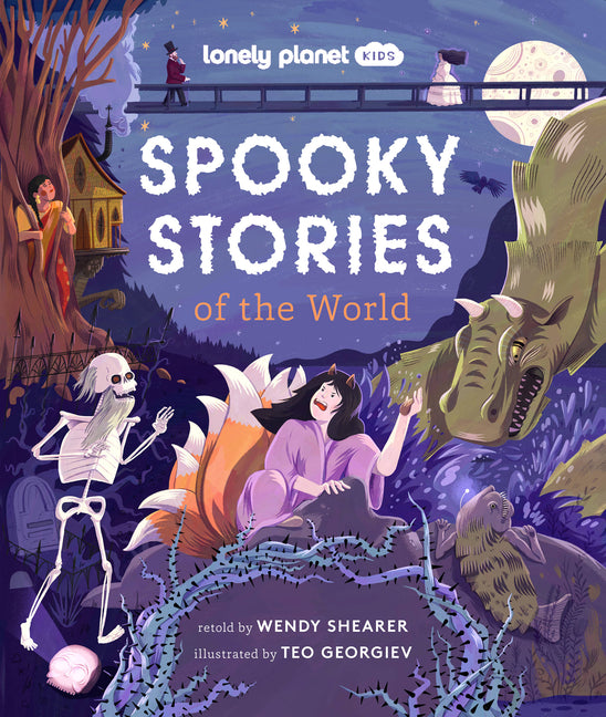 Lonely Planet Kids Spooky Stories of the World: 20 Eerie Tales from Across the Globe Epic Retellings of Ghost & Monster Myths Arranged by Continent wi