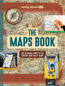 Lonely Planet Kids the Maps Book: Discover the Amazing World of Cartography Ancient Times to Present Day How to Read Symbols, Keys & Grid Lines Fascin