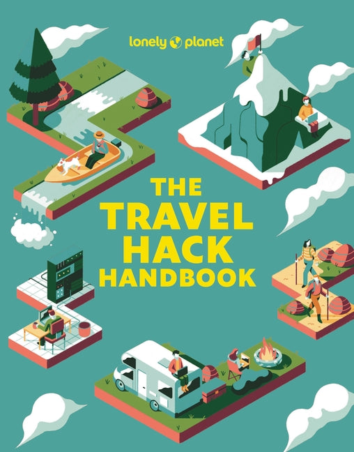 Lonely Planet the Travel Hack Handbook: Plan a Big Adventure That Costs Less Expert Advice & Hacks Tips for Saving on Transport & Accommodation Best V