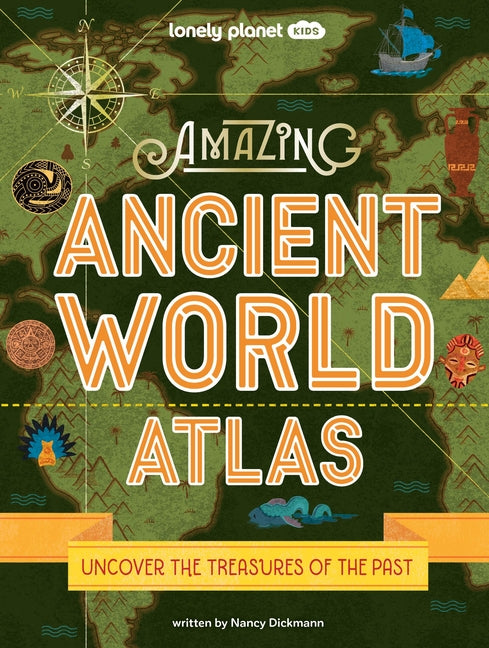 Lonely Planet Kids Amazing Ancient World Atlas: Awesome Maps & Photography 40 Historical Civilisations Extinct Tribes & Epic Empires Packed with Brill