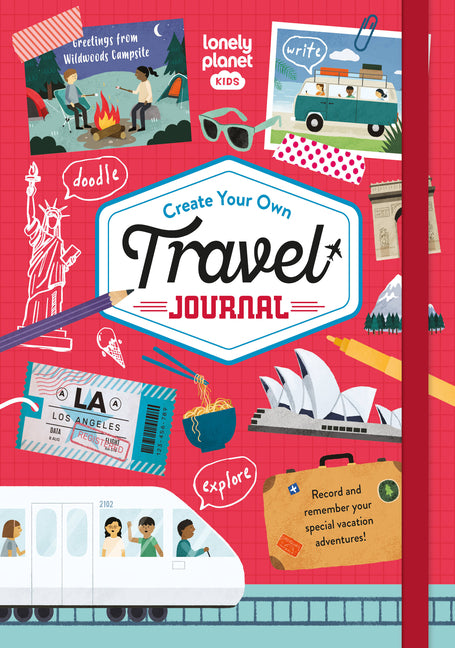 Lonely Planet Kids Create Your Own Travel Journal: Fun Activities, Games & Challenges Inside Diary & Keepsake Write & Draw Precious Trip Moments Story