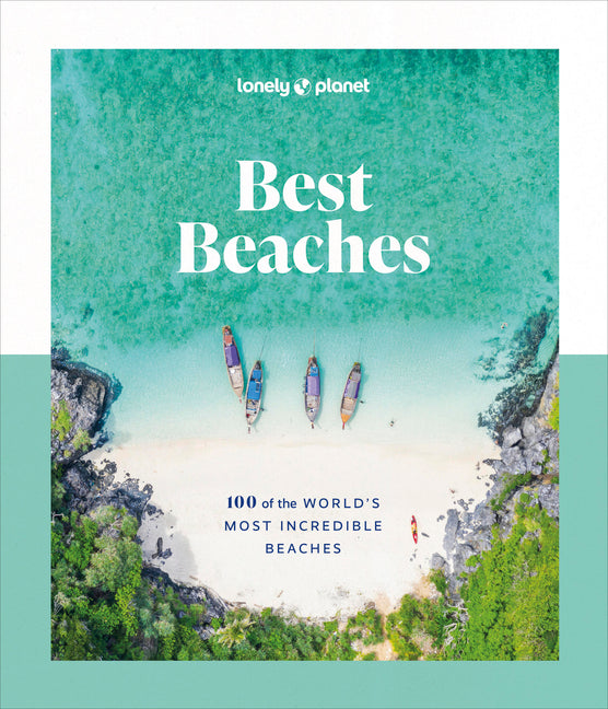 Lonely Planet Best Beaches: 100 of the World's Most Incredible Beaches: Stunning Photography Expert Knowledge & Travel Tips Top Places to Snorkel & Sp