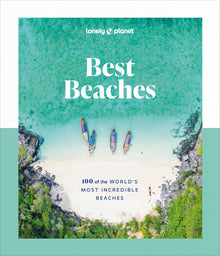 Lonely Planet Best Beaches: 100 of the World's Most Incredible Beaches: Stunning Photography Expert Knowledge & Travel Tips Top Places to Snorkel & Sp