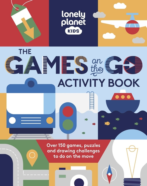Lonely Planet Kids the Games on the Go Activity Book: Over 100 Travel Themed Games Fun Pencil to Paper Challenges Bingo, Quizzes, Mazes & More Fits in