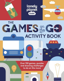 Lonely Planet Kids the Games on the Go Activity Book: Over 100 Travel Themed Games Fun Pencil to Paper Challenges Bingo, Quizzes, Mazes & More Fits in