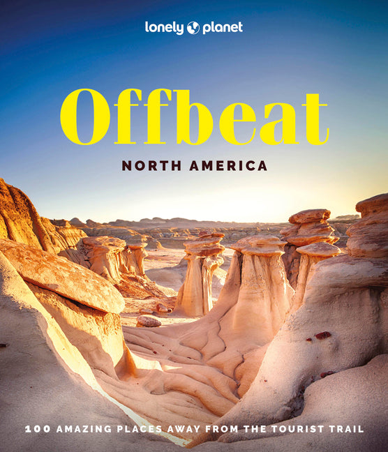 Lonely Planet Offbeat North America: Covers Usas 50 States & More 100 Lesser Known Places Expert Travel Tips & Insider Knowledge Amazing Crowd Free Ex
