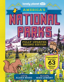 Lonely Planet Kids America's National Parks: Explore All 63 Amazing Wild Spaces Listed A to Z from Acadia to Zion Facts & Secrets Revealed Must See &