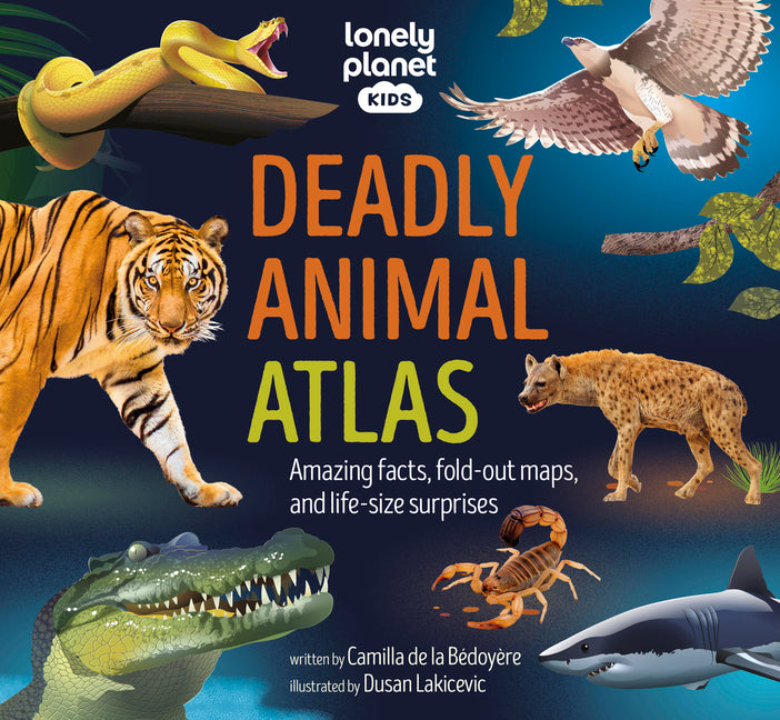 Lonely Planet Kids Deadly Animal Atlas: Amazing Facts, Fold Out Maps & Lift the Flaps Meet Snakes, Sharks, Tigers, Jellyfish & More Packed with Beauti