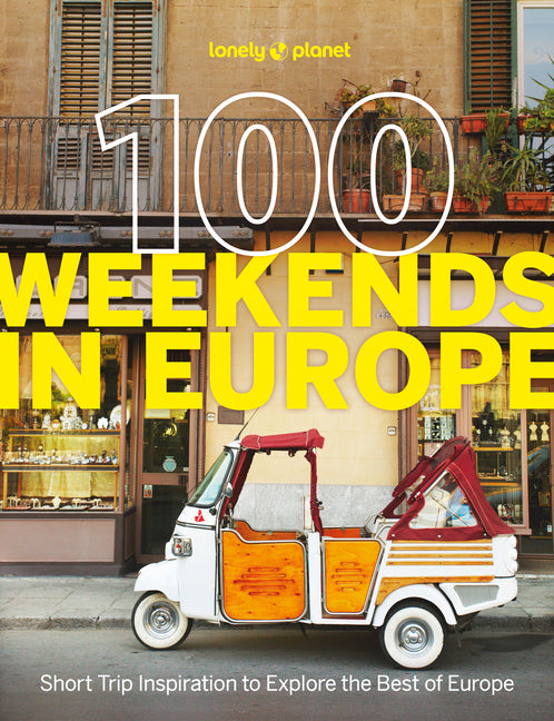 Lonely Planet 100 Weekends in Europe: Detailed Itineraries Travel Like a Local Insider Tips Covers Madrid & Seville, Gozo & Comino, Brussels & Rotterd