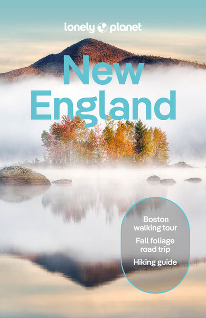 Lonely Planet New England: Plan the Trip of a Lifetime Detailed Itineraries & Maps Insider Tips Covers Boston, Cape Cod, Nantucket and More
