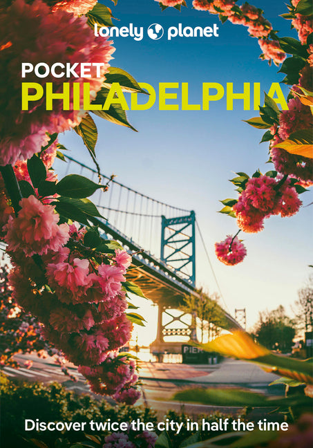 Lonely Planet Pocket Philadelphia: Discover Twice the City in Half the Time Top Sights Maps & Walking Tours Covers Independence National Historical Pa