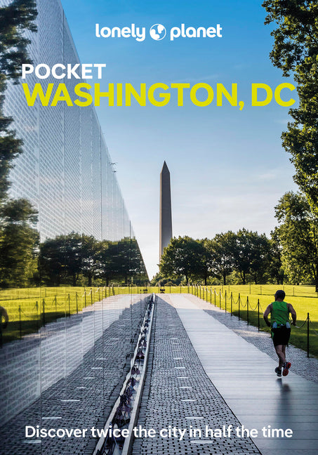 Lonely Planet Pocket Washington, DC: Discover Twice the City in Half the Time Top Sights Maps & Walking Tours Covers the White House Area & Foggy Bott