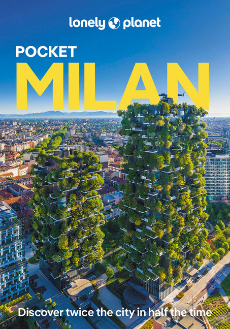 Lonely Planet Pocket Milan: Discover Twice the City in Half the Time Top Sights Maps & Walking Tours Covers Duomo, Villa Necchi Campiglio, Lake Como a