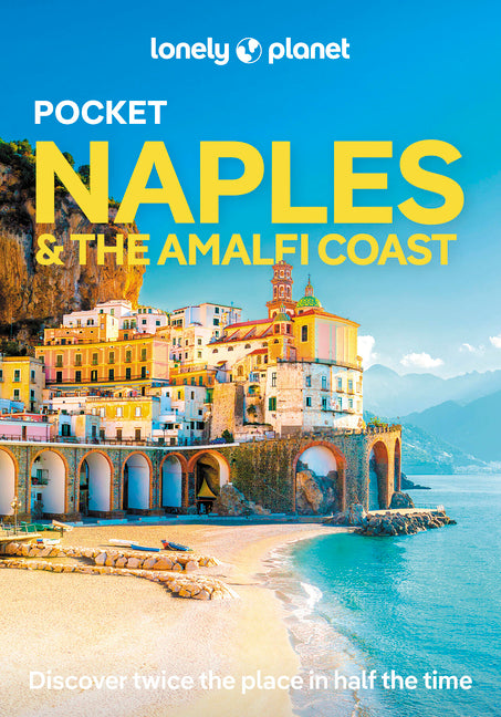 Lonely Planet Pocket Naples & the Amalfi Coast: Discover Twice the Region in Half the Time Top Sights Maps & Walking Tours Covers Pompeii, Path of the