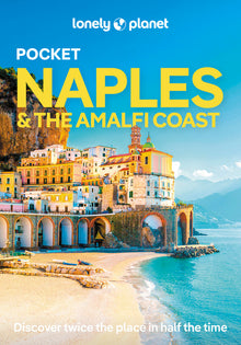 Lonely Planet Pocket Naples & the Amalfi Coast: Discover Twice the Region in Half the Time Top Sights Maps & Walking Tours Covers Pompeii, Path of the