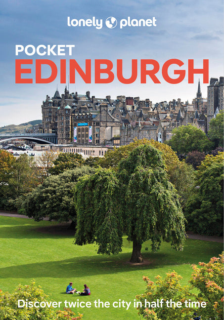 Lonely Planet Pocket Edinburgh: Discover Twice the City in Half the Time Top Sights Maps & Walking Tours Covers Old Town, Holyrood & Arthurâ (Tm)S Sea