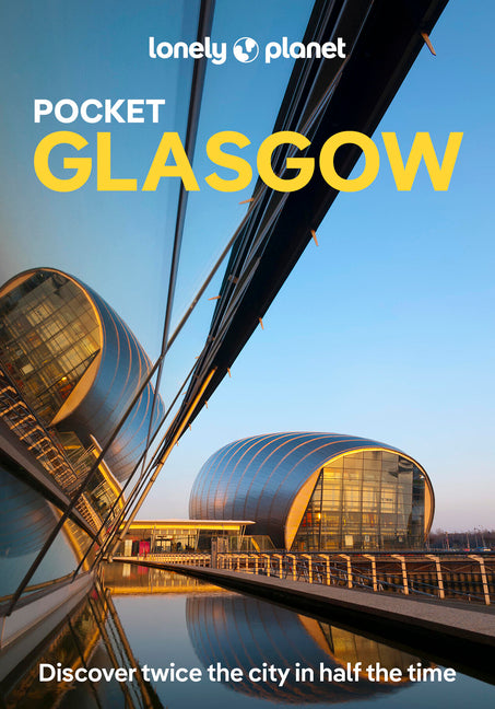 Lonely Planet Pocket Glasgow: Discover Twice the City in Half the Time Top Sights Maps & Walking Tours Covers Glasgow, East End, Merchant City, Souths